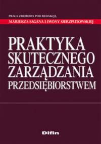 Praktyka skutecznego zarządzania przedsiębiorstwem. - praca zbiorowa