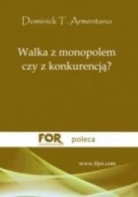 Walka z monopolem czy z konkurencją? - Dominick T. Armentano