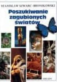 Poszukiwanie zaginionych światów - Stanisław Szwarc-Bronikowski