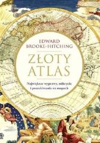 Złoty atlas. Największe wyprawy, odkrycia i poszukiwania na mapach - Edward Brooke-Hitching