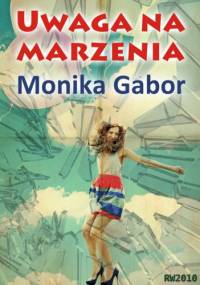 Uwaga na marzenia - Monika Gabor