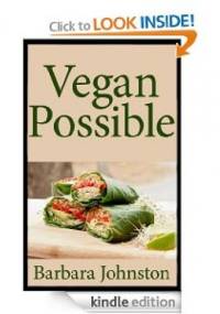 Vegan Possible: An Introduction to Living and Embracing a Vegan Lifestyle - Barabara Johnston