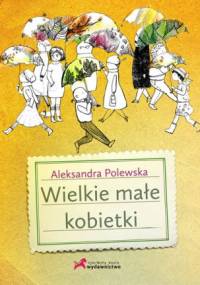 Wielkie małe kobietki - Aleksandra Polewska, Aleksandra Krzanowska