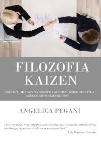 Filozofia Kaizen. Rozwój międzynardowego przedsiębiorstwa według japońskiej metody - Angelica Pegani