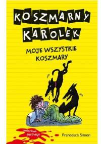 Koszmarny Karolek. Moje wszystkie koszmary - Francesca Simon