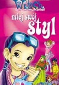 W.I.T.C.H. Miej swój styl - praca zbiorowa