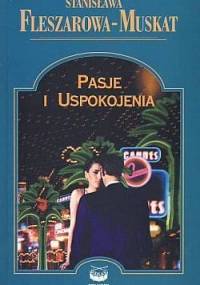 Pasje i uspokojenia - Stanisława Fleszarowa-Muskat
