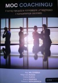 Moc coachingu. Poznaj narzędzia rozwijające umiejętności i kompetencje osobiste (wyd. II Rozszerzone)