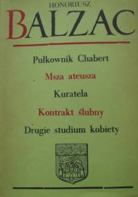Komedia ludzka. Tom 6. Pułkownik Chabert; Msza ateusza; Kuratela; Kontrakt ślubny; Drugie studium kobiety. - Honoré de Balzac