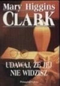 Udawaj, że jej nie widzisz - Mary Higgins Clark