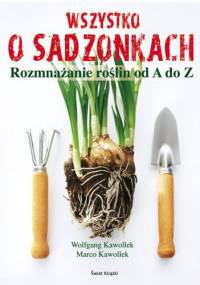 Wszystko o sadzonkach. Rozmnażanie roślin od A do Z - Wolfgang Kawollek