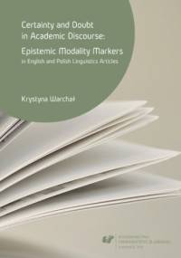 Certainty and doubt in academic discourse: Epistemic modality markers in English and Polish linguistics articles - Warchał Krystyna