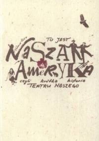 To jest nasza Ameryka czyli krótka historia Teatru Naszego - Tadeusz Kuta