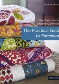 The Practical Guide to Patchwork - Elizabeth Hartman