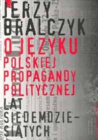 O języku polskiej propagandy politycznej lat siedemdziesiątych - Jerzy Bralczyk