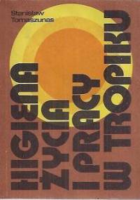 Higiena życia i pracy w tropiku - Stanisław Tomaszunas