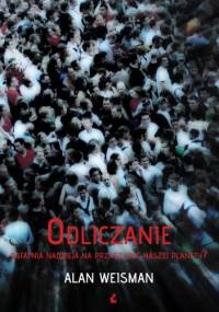 Odliczanie: ostatnia nadzieja na przyszłość naszej planety? - Alan Weisman