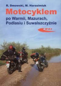 Motocyklem po Warmii, Mazurach, Podlasiu i Suwalszczyźnie - Rafał Dmowski, Marek Harasimiuk