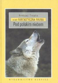 Fantastyczna fauna: Pod polskim niebem - Andrzej Trepka