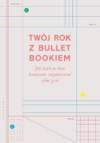 Twój rok z Bullet Bookiem. Jak dzień po dniu kreatywnie zorganizować sobie życie - Zennor Compton