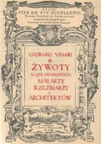 Żywoty najsławniejszych malarzy rzeźbiarzy i architektów - Giorgio Vasari