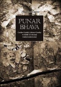 Punar Bhava. Czesław Czyński i Aleister Crowley w świetle XX wiecznej tradycji ezoterycznej - Zbigniew Łagosz