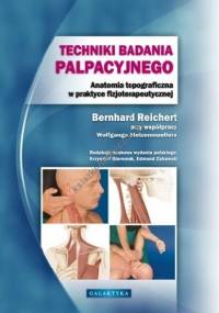Techniki badania palpacyjnego. Anatomia topograficzna w praktyce fizjoterapeutycznej - Bernhard Reichert, Wolfgang Stelzenmueller