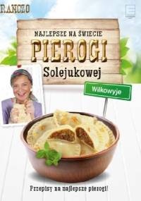 Najlepsze na świecie pierogi Solejukowej Wilkowyje - praca zbiorowa