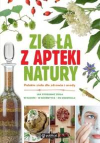 Zioła z apteki natury. Polskie zioła dla zdrowia i urody - praca zbiorowa