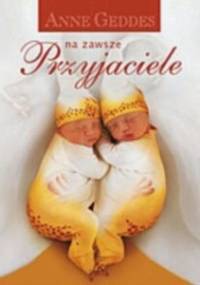 Przyjaciele na zawsze - Anne Geddes