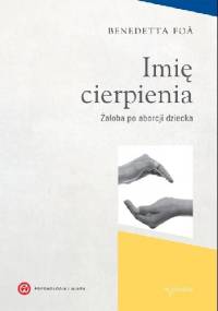 Imię cierpienia. Żałoba po aborcji dziecka - Benedetta Foa