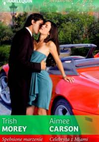Spełnione marzenie. Celebryta z Miami - Trish Morey, Aimee Carson
