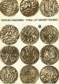 Tysiąc lat monety polskiej - Tadeusz Kałkowski