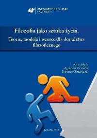 Filozofia jako sztuka życia. Teorie, modele i wzorce dla doradztwa filozoficznego - praca zbiorowa