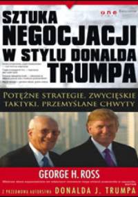 Sztuka negocjacji w stylu Donalda Trumpa - George H. Ross