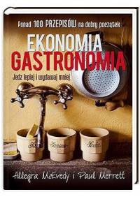 Ekonomia gastronomia. Jedz lepiej i wydawaj mniej - Allegra McEvedy, Paul Merrett