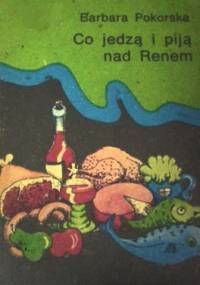 Co jedzą i piją nad Renem - Barbara Pokorska