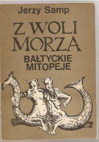 Z woli morza. Bałtyckie mitopeje - Jerzy Samp
