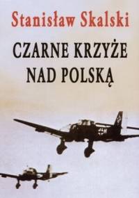 Czarne krzyże nad Polską - Stanisław Skalski