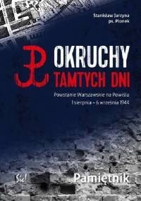 Okruchy tamtych dni. Powstanie Warszawskie na Powiślu. 1 sierpnia - 6 września. Pamiętnik - Stanisław Jarzyna