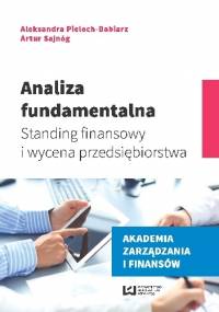 Analiza fundamentalna. Standing finansowy i wycena przedsiębiorstwa - Aleksandra Pieloch-Babiarz, Artur Sajnóg