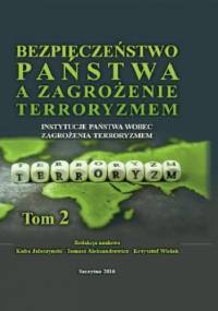 Bezpieczeństwo państwa a zagrożenie terroryzmem. Instytucje państwa wobec zagrożenia terroryzmem. Tom II