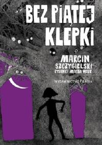 Bez piątej klepki - Marcin Szczygielski