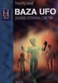 Baza UFO : ziemskie spotkania z obcymi - Timothy Good
