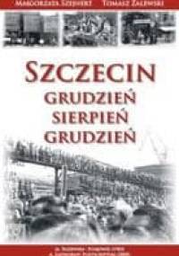 Szczecin. Grudzień-Sierpień-Grudzień - Małgorzata Szejnert, Tomasz Zalewski