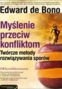 Myślenie przeciw konfliktom. Twórcze metody rozwiązywania sporów - Edward de Bono