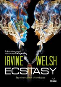 Ecstasy. Trzy romanse chemiczne - Irvine Welsh