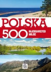 Polska 500 najciekawszych miejsc - praca zbiorowa