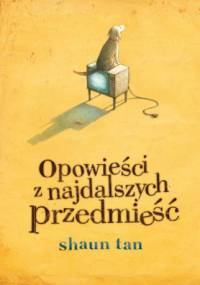 Opowieści z najdalszych przedmieść - Shaun Tan