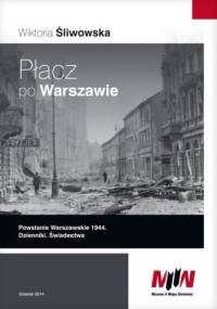 Płacz po Warszawie. Powstanie Warszawskie 1944. Dzienniki. Świadectwa